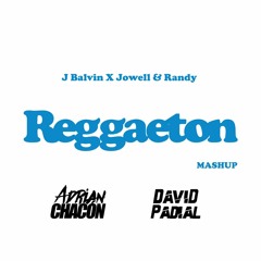 J Balvin X Jowell & Randy - Reggaeton (Adrian Chacon & David Padial Mashup) COPYRIGHT VERSION