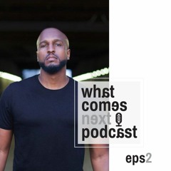 Eps 2 - Elijah Bland - What Comes Next Podcast