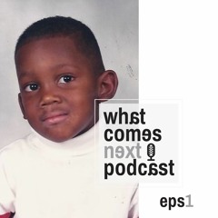 Eps 1 - Courtland Bluford - What Comes Next Podcast