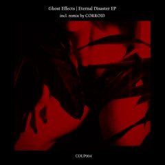 PREMIERE: Ghost Effects - Eternal Disaster [COUP004]