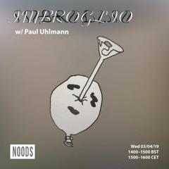 IMBROGLIO w/Paul Uhlmann - Noods Radio 03|04|2019