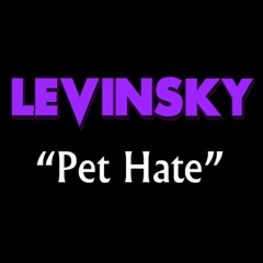 Levinsky - Pet Hate
