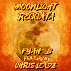 Fyah_B feat Chris Leadz - Moonlight Reggata