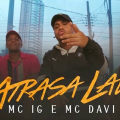 MC IG E MC Davi - Atrasa Lado (DJ Oreia)