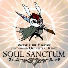Hollow Knight - SOUL SANCTUM - Synthwave/Orchestral Remix by MAT