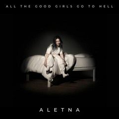 Billie Eilish - All The Good Girls Go To Hell (ALETNA Remix)