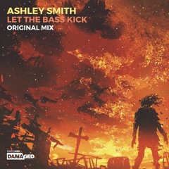 Ashley Smith - Let The Bass Kick [OUT NOW]