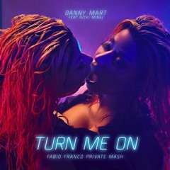 Danny Mart Feat Nicki Minaj - Turn Me On (Fabio Franco Private Mash)