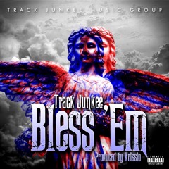 Track Junkee "Bless Em" [Prod. By Krissio]