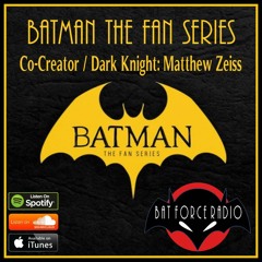 BatForceRadioEp183: Matthew Zeiss from Batman: The Fan Series