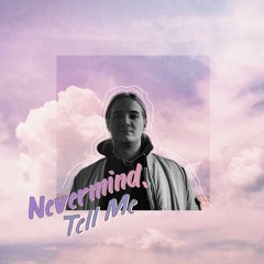 Nevermind, Tell Me (Prod. by Lasik Beats)