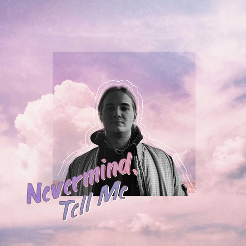 Nevermind, Tell Me (Prod. by Lasik Beats)