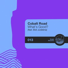 Cobalt Road - What's Good? (feat. Bob Judalena) [Single Sessions]