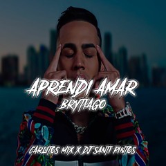 APRENDI A AMAR - BRYTIAGO ✘ CARLITOS MIX ✘ DJ SANTI PINTOS