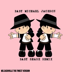 M$.CA$HVILLE THE FINE$T x Baby Micheal Jackson (Baby Shark Remix) 2019