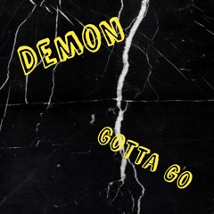 Demon -Gotta go