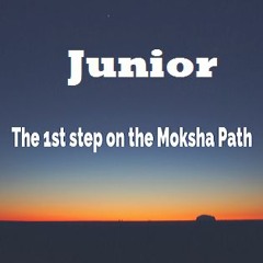 Junior - The 1st step on the Moksha Path