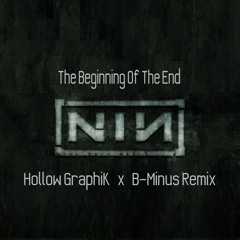 Hollow GraphiK + B-Minus - Beginning of the End (Nine Inch Nails Remix) FREE DOWNLOAD!