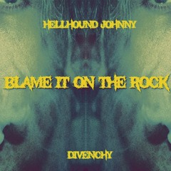 Blame It On The Rock (prod. divenchy)