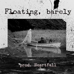 Floating, barely (prod. Heartfall)