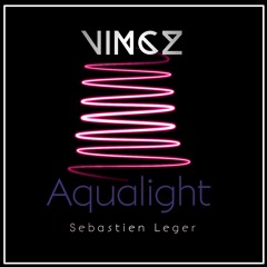 Sebastien Leger - Aqualight (Vincz Bootleg)