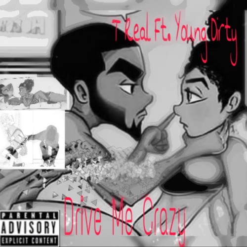 T Real Ft. Young Dirty - Drive Me Crazy Prod .(Midlow)