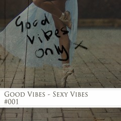 Good Vibes Only- Sexy Vibes #001