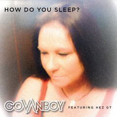 HOW DO YOU SLEEP? featuring HEZ GT