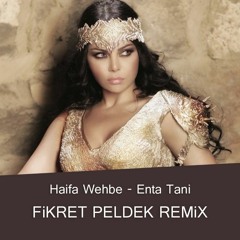 Haifa Wehbe - Enta Tani (Fikret Peldek Remix) 2018