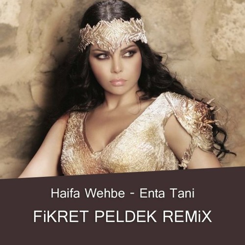 Stream Haifa Wehbe - Enta Tani (Fikret Peldek Remix) 2018 by Arabic Remix ✪  | Listen online for free on SoundCloud