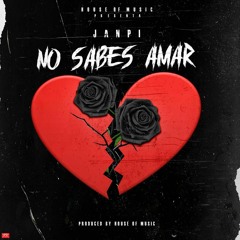 Janpi - No Sabes Amar (Prod. By House Of Music)