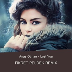 Anas Otman - Lost You (Fikret Peldek Remix) 2019