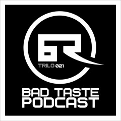 Bad Taste Podcast 021 - Trilo