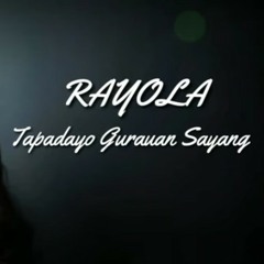 Rayola - Tadayo Guruan Sayang