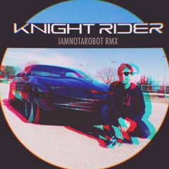 Knight Rider (IAMNOTAROBOT RMX)