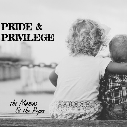 Pride Amp Privilege By The Mamas Amp The Pepes On Soundcloud Hear The World S Sounds