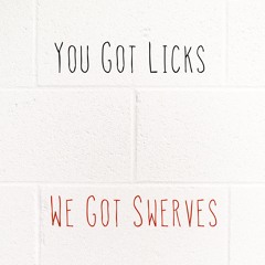 You Got Licks, We Got Swerves (Prod. by Little Nicky)
