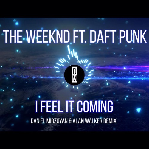 Stream The Weeknd ft. Daft Punk - I Feel It Coming (Alan Walker Remix)  [DANMIR Remake] by DANMIR | Listen online for free on SoundCloud