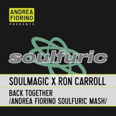 Soulmagic feat. Ron Carroll - Back Together (Andrea Fiorino Soulfuric Mash) * FREE DL *