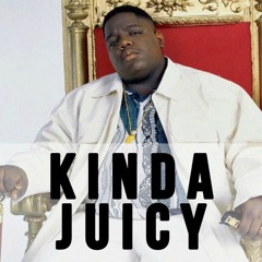 KINDA JUICY (NOTORIOUS BIG BOOTLEG)