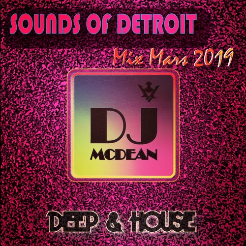 " SOUNDS OF DETROIT " DEEP & HOUSE MARS 2019 MIXED BY DJ MCDEAN - ALEX MCDEAN