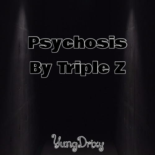 Psychosis by Triple Z (PROD. Reddick X)