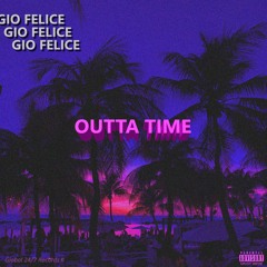 Gio Felice - Outta Time (prod. Lukrative & GeeohhS)