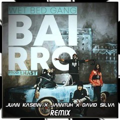 Wet Bed Gang - Bairro (Juan Kasew X Jamituh X David Silva Remix) FREE DOWNLOAD