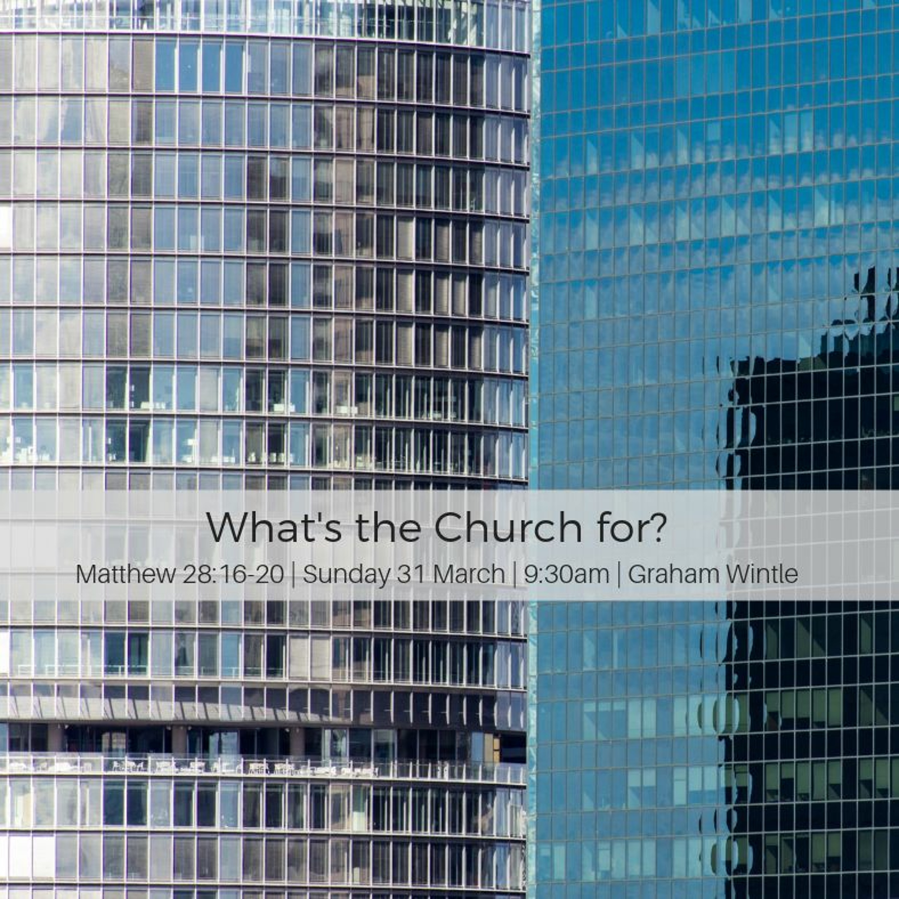 Whats the Church for - Matthew 28 - Graham Wintle 31.03.19 episode artwork