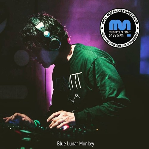 Blue Lunar Monkey - Chill Out Planet Radioshow on Megapolis 89.5 FM (29-03-2019)