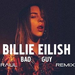 Billie Eilish - Bad Guy ( Raul Remix )