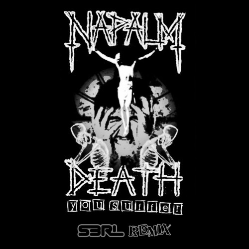 Stream You Suffer (S3RL Remix) - Napalm Death by S3RL | Listen online for  free on SoundCloud