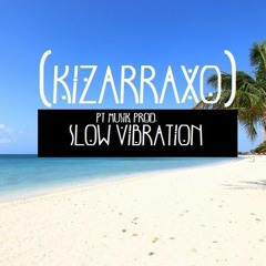 PT Musik Prod. - SLOW VIBRATION - (Kizarraxo)