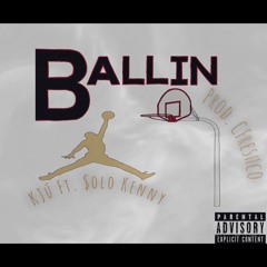 Ballin ft. $olo Kenny (Prod. by CFreshco)